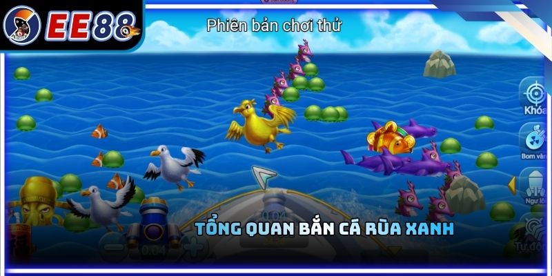 Tổng quan bắn cá rùa xanh