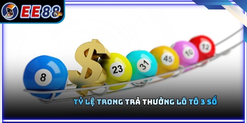 Tỷ lệ trong trả thưởng lô tô 3 số
