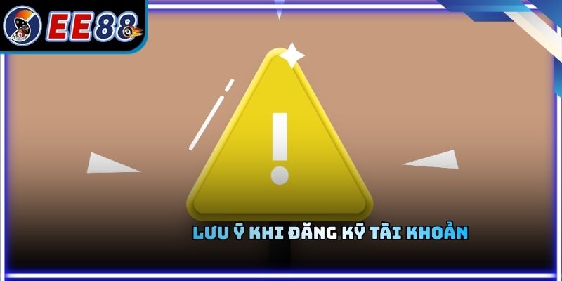 Lưu ý khi đăng ký tài khoản