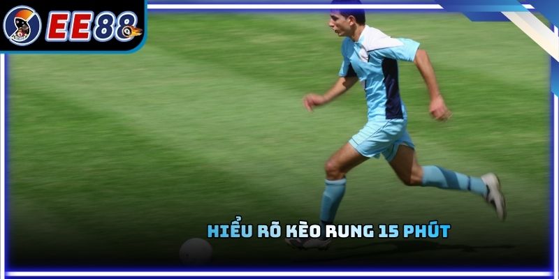 Hiểu rõ kèo rung 15 phút
