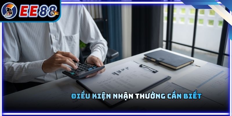 Điều kiện nhận thưởng cần biết