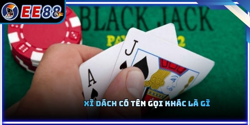 Xì dách có tên gọi khác là gì