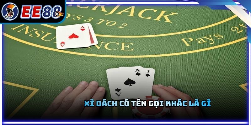 Xì Dách Có Tên Gọi Khác Là Gì Và Cách Hiểu Đúng Khi Chơi