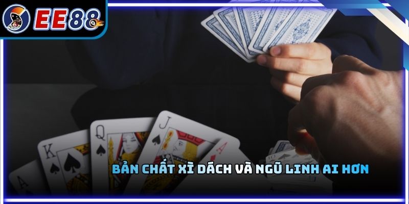 Bản chất xì dách và ngũ linh ai hơn